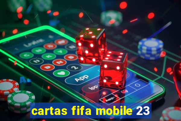 cartas fifa mobile 23